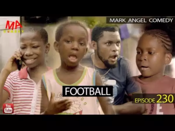 VIDEO: Mark Angel Comedy Episode 230 (Football)